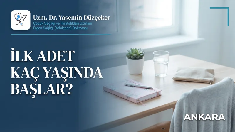 İlk adet kaç yaşında başlar? Belirtileri, rengi ve süresi · Uzm. Dr. Yasemin Düzçeker, Ankara